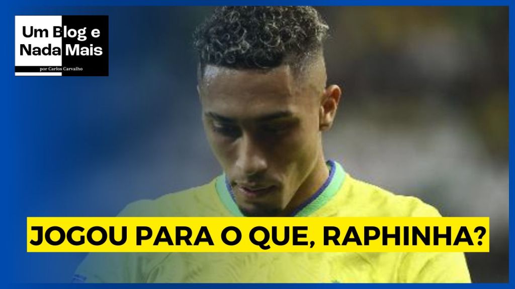 O Brasil não jogou para C@r#*%o,&nbsp;Raphinha