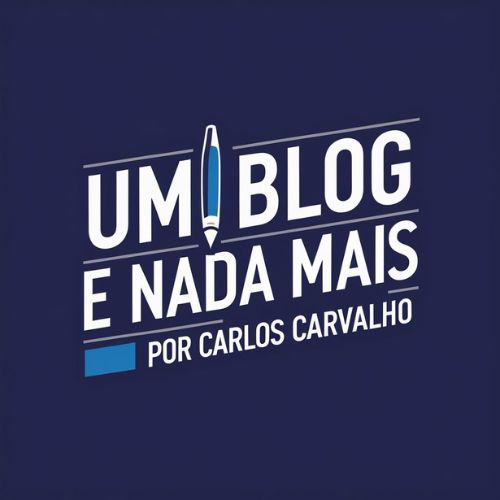 UM BLOG E NADA MAIS, por Carlos Carvalho